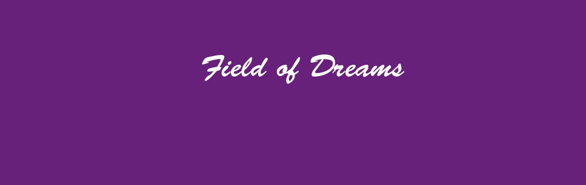 FIELD OF DREAMS